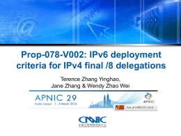 Prop-078-V002: IPv6 deployment criteria for IPv4 final /8 delegations Terence Zhang Yinghao, Jane Zhang & Wendy Zhao Wei.