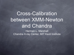 Cross-Calibration between XMM-Newton and Chandra Herman L. Marshall Chandra X-ray Center, MIT Kavli Institute.