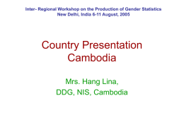 Inter- Regional Workshop on the Production of Gender Statistics New Delhi, India 6-11 August, 2005  Country Presentation Cambodia Mrs.