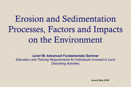 Erosion and Sedimentation Processes, Factors and Impacts on the Environment Level IB: Advanced Fundamentals Seminar Education and Training Requirements for Individuals Involved in Land Disturbing.