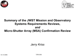 Summary of the JWST Mission and Observatory Systems Requirements Reviews, and Micro-Shutter Array (MSA) Confirmation Review  Jerry Kriss  01/15/2004  TIPS/JIM.