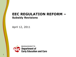 EEC REGULATION REFORM – Subsidy Revisions  April 12, 2011 EEC Subsidy Regulations   What Are the Subsidy Regulations? EEC is the Lead Agency responsible for.