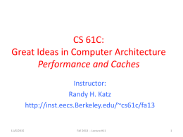 CS 61C: Great Ideas in Computer Architecture Performance and Caches Instructor: Randy H. Katz http://inst.eecs.Berkeley.edu/~cs61c/fa13  11/6/2015  Fall 2013 -- Lecture #11