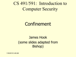 CS 491/591: Introduction to Computer Security Confinement James Hook (some slides adapted from Bishop) 11/6/2015 3:46 AM.