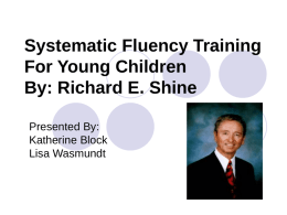 Systematic Fluency Training For Young Children By: Richard E. Shine Presented By: Katherine Block Lisa Wasmundt.