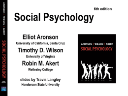 6th edition  Social Psychology Elliot Aronson University of California, Santa Cruz  Timothy D. Wilson University of Virginia  Robin M.