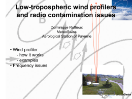 Low-tropospheric wind profilers and radio contamination issues Dominique Ruffieux MeteoSwiss Aerological Station of Payerne  • Wind profiler - how it works - examples • Frequency issues.
