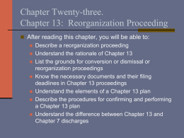 Chapter Twenty-three. Chapter 13: Reorganization Proceeding  After reading this chapter, you will be able to:  Describe a reorganization proceeding  Understand the.