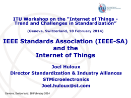 ITU Workshop on the “Internet of Things Trend and Challenges in Standardization” (Geneva, Switzerland, 18 February 2014)  IEEE Standards Association (IEEE-SA) and the Internet.