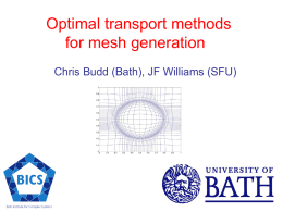 Optimal transport methods for mesh generation Chris Budd (Bath), JF Williams (SFU)