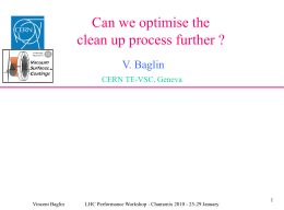 Can we optimise the clean up process further ? V. Baglin CERN TE-VSC, Geneva  Vincent Baglin  LHC Performance Workshop - Chamonix 2010 - 25-29 January.