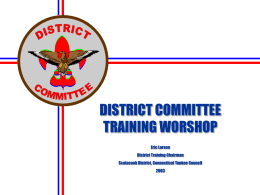 DISTRICT COMMITTEE TRAINING WORSHOP Eric Larson District Training Chairman Scatacook District, Connecticut Yankee Council.
