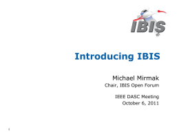 Introducing IBIS Michael Mirmak Chair, IBIS Open Forum  IEEE DASC Meeting October 6, 2011