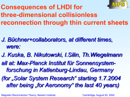 Consequences of LHDI for three-dimensional collisionless reconnection through thin current sheets J. Büchner+collaborators, at different times, were: J.