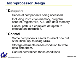 Microprocessor Design  ° Datapath • Series of components being accessed. • Including instruction memory, program counter, register file, ALU and data memory. • Critical path.