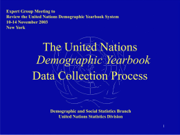 Expert Group Meeting to Review the United Nations Demographic Yearbook System 10-14 November 2003 New York  The United Nations Demographic Yearbook Data Collection Process Demographic and Social.