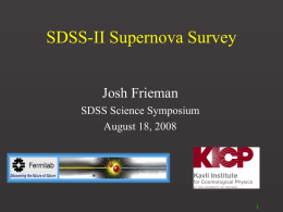 SDSS-II Supernova Survey Josh Frieman SDSS Science Symposium August 18, 2008 SNe from SDSS Southern stripe: an old idea •Newberg, Munn, and Richmond ~1993 •Hogan.