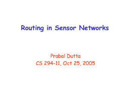 Routing in Sensor Networks  Prabal Dutta CS 294-11, Oct 25, 2005 Some Communication Abstractions  Collection (MintRoute)  Dissemination (Trickle)  Point-to-Point (BVR)  Aggregation (TAG,