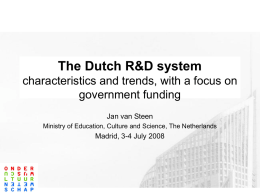The Dutch R&D system characteristics and trends, with a focus on government funding Jan van Steen Ministry of Education, Culture and Science, The Netherlands  Madrid,