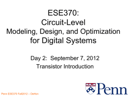 ESE370: Circuit-Level Modeling, Design, and Optimization  for Digital Systems Day 2: September 7, 2012 Transistor Introduction Penn ESE370 Fall2012 -- DeHon.