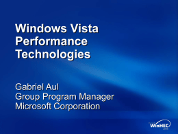 Windows Vista Performance Technologies Gabriel Aul Group Program Manager Microsoft Corporation System Responsiveness Ensuring Memory is well Utilized SuperFetch  Avoiding the Disk Bottleneck ReadyDrive Hybrid Hard Drive ReadyBoost Expanded Memory.