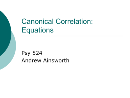 Canonical Correlation: Equations Psy 524 Andrew Ainsworth Data for Canonical Correlations     CanCorr actually takes raw data and computes a correlation matrix and uses this as input.