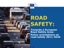 ROAD SAFETY: Towards a European Road Safety Area: Policy orientations on road safety 2011-2020  Transport TWO MAIN POLICY PAPERS • WHITE PAPER 2011:  Towards a ‘zero-vision’ on road safety  •