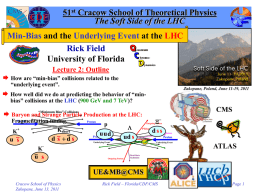 51st Cracow School of Theoretical Physics The Soft Side of the LHC Min-Bias and the Underlying Event at the LHC Rick Field University of.