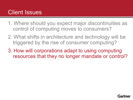 Client Issues 1. Where should you expect major discontinuities as control of computing moves to consumers?  2.