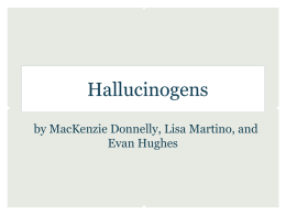 Hallucinogens by MacKenzie Donnelly, Lisa Martino, and Evan Hughes Hallucinogens  •  • •  Substances whose primary effect is to cause perceptual and cognitive distortions without producing a state.