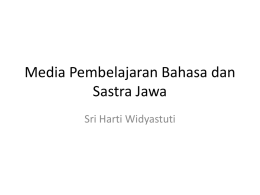 Media Pembelajaran Bahasa dan Sastra Jawa Sri Harti Widyastuti Pengertian Media • Berasal dari bahasa Latin: Medius • Arti: Perantara atau pengantar • Media: merujuk.