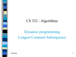 CS 332 - Algorithms Dynamic programming Longest Common Subsequence  11/6/2015 Dynamic programming   It is used, when the solution can be recursively described in terms of.