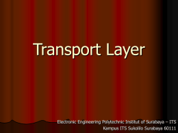 Transport Layer  Electronic Engineering Polytechnic Institut of Surabaya – ITS Kampus ITS Sukolilo Surabaya 60111