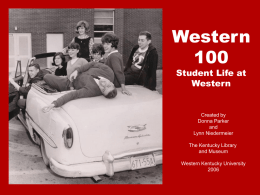 WesternStudent Life at Western  Created by Donna Parker and Lynn Niedermeier The Kentucky Library and Museum Western Kentucky University.