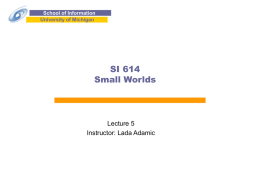 School of Information University of Michigan  SI 614 Small Worlds  Lecture 5 Instructor: Lada Adamic.