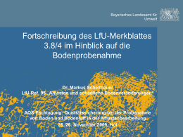 Bayerisches Landesamt für Umwelt  Fortschreibung des LfU-Merkblattes 3.8/4 im Hinblick auf die Bodenprobenahme  Dr. Markus Scheithauer LfU-Ref.
