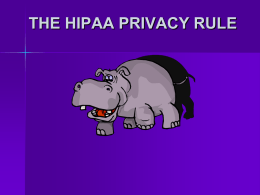 THE HIPAA PRIVACY RULE What is HIPAA?       Health Insurance Portability and Accountability Act (Passed into law in 1996)