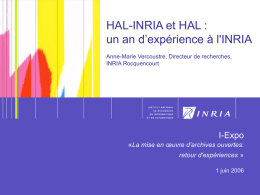 HAL-INRIA et HAL : un an d’expérience à l'INRIA Anne-Marie Vercoustre, Directeur de recherches, INRIA Rocquencourt  I-Expo «La mise en œuvre d'archives ouvertes: retour d'expériences » 1
