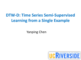 DTW-D: Time Series Semi-Supervised Learning from a Single Example Yanping Chen Outline • Introduction • The proposed method – The key idea – When the idea.