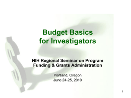 Budget Basics for Investigators NIH Regional Seminar on Program Funding & Grants Administration Portland, Oregon June 24-25, 2010