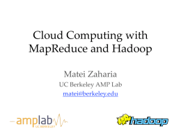 Cloud Computing with MapReduce and Hadoop Matei Zaharia UC Berkeley AMP Lab matei@berkeley.edu  UC BERKELEY.