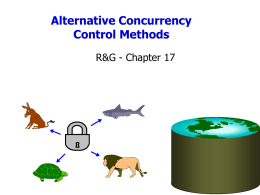 Alternative Concurrency Control Methods R&G - Chapter 17 Roadmap • So far: – Correctness criterion: serializability – Lock-based CC to enforce serializability • • • • •  Strict 2PL Deadlocks Locking granularities Tree locking.