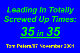 Leading In Totally Screwed Up Times:  35 in 35 Tom Peters/07 November 2001
