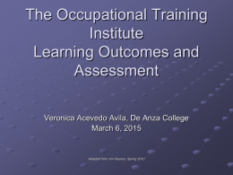 The Occupational Training Institute Learning Outcomes and Assessment Veronica Acevedo Avila, De Anza College March 6, 2015  Adapted from Jim Haynes, Spring 2010