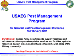 USAEC Pest Management Program  USAEC Pest Management Program for Triennial DoD Pest Management Workshop 15 February 2007 Our Mission: Manage Army installations to support readiness.
