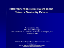 Interconnection Issues Raised in the Network Neutrality Debate  A presentation at the 2015 Annual Meeting of The Association of American Law Schools, Washington, D.C. January.