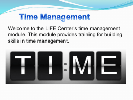 Welcome to the LIFE Center’s time management module. This module provides training for building skills in time management.