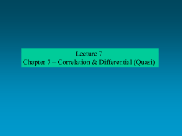 Lecture 7 Chapter 7 – Correlation & Differential (Quasi) Ch. 7 – Correlational & Differential  Correlational:  Strength of association No manipulation  Differential (quasi):  Strength of association Preexisting.