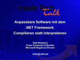 Anpassbare Software mit dem .NET Framework: Compilieren statt interpretieren Ralf Westphal Freier Fachautor & Berater Microsoft Regional Director ralfw@ralfw.de.