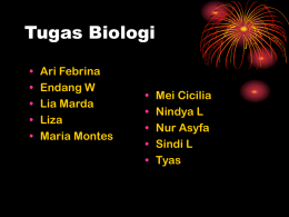 Tugas Biologi • • • • •  Ari Febrina Endang W Lia Marda Liza Maria Montes  • • • • •  Mei Cicilia Nindya L Nur Asyfa Sindi L Tyas.